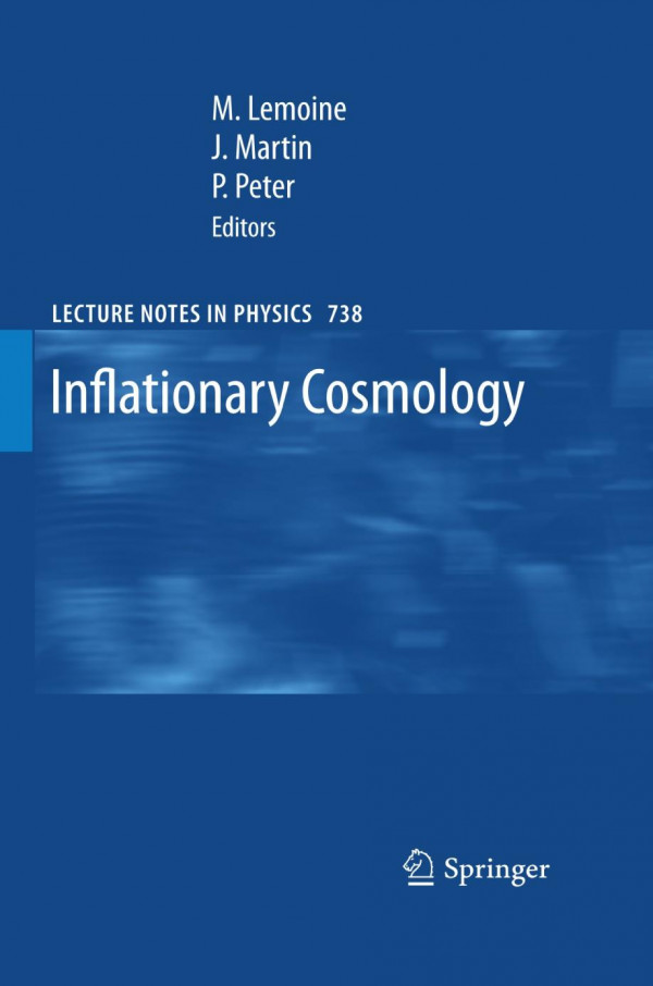Inflationary Cosmology M Lemoine J Martin P Peter Eds