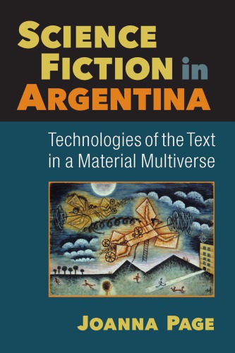 Science Fiction In Argentina Technologies Of The Text In A Material Multiverse 1st Edition Joanna Page