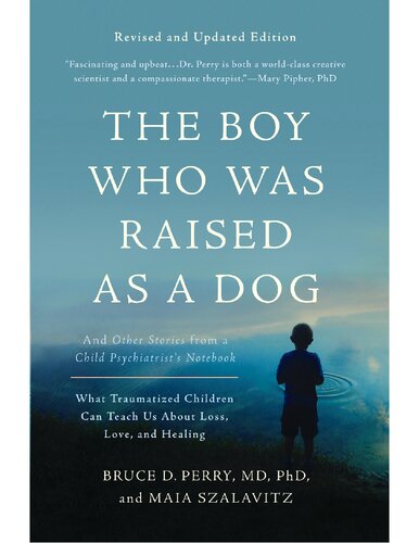 The Boy Who Was Raised As A Dog And Other Stories From A Child Psychiatrists Notebookwhat Traumatized Children Can Teach Us About Loss Love And Healing Bruce Perry Maia Szalavitz
