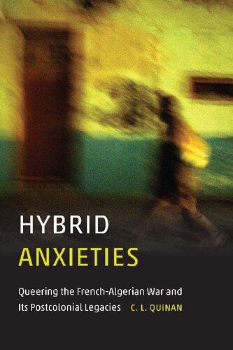 Hybrid Anxieties Queering The Frenchalgerian War And Its Postcolonial Legacies C L Quinan