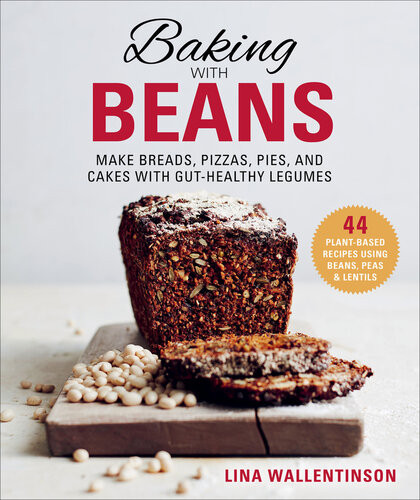 Baking With Beans Make Breads Pizzas Pies And Cakes With Guthealthy Legumes Lina Wallentinson