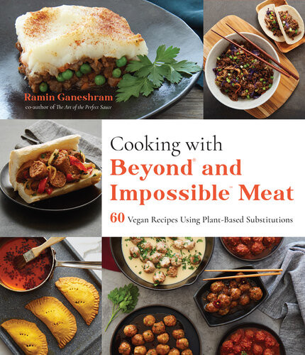 Cooking With Beyond And Impossible Meat 60 Vegan Recipes Using Plantbased Substitution Ramin Ganeshram