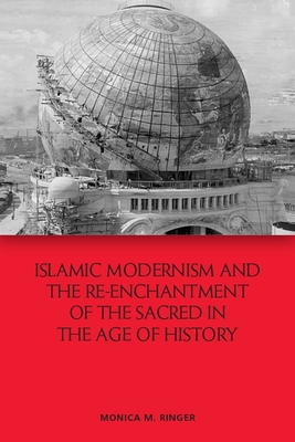 Islamic Modernism And The Reenchantment Of The Sacred Monica Ringer