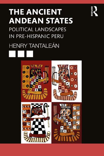 The Ancient Andean States Political Landscapes In Prehispanic Peru 1st Edition Henry Tantalean