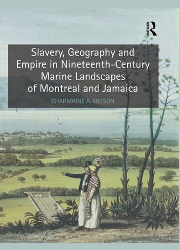 Slavery Geography And Empire In Nineteenthcentury Marine Landscapes Of Montreal And Jamaica Charmaine A Nelson