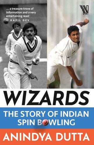 Wizards The Story Of Indian Spin Bowling Anindya Dutta