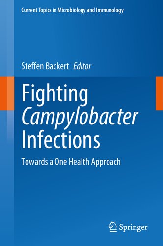 Fighting Campylobacter Infections Towards A One Health Approach 1st Edition Steffen Backert Editor