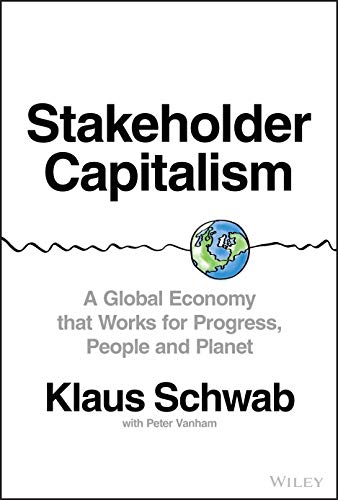 Stakeholder Capitalism A Global Economy That Works For Progress People And Planet Klaus Schwab