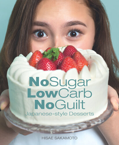 No Sugar Low Carb No Guilt Japanesestyle Desserts Hisae Sakamoto