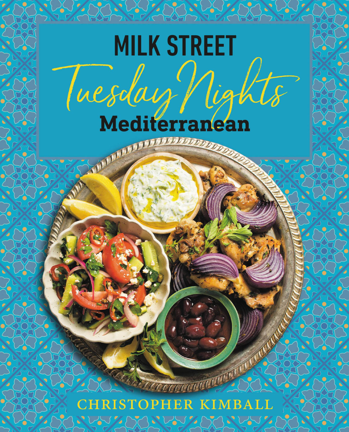 Milk Street Tuesday Nights Mediterranean 125 Simple Weeknight Recipes From The Worlds Healthiest Cuisine Christopher Kimball