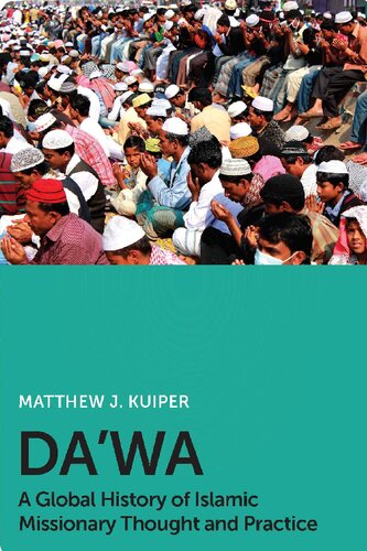 Dawa A Global History Of Islamic Missionary Thought And Practice Matthew J Kuiper
