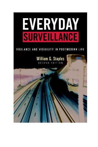 Everyday Surveillance Vigilance And Visibility In Postmodern Life 2nd Edition William G Staples