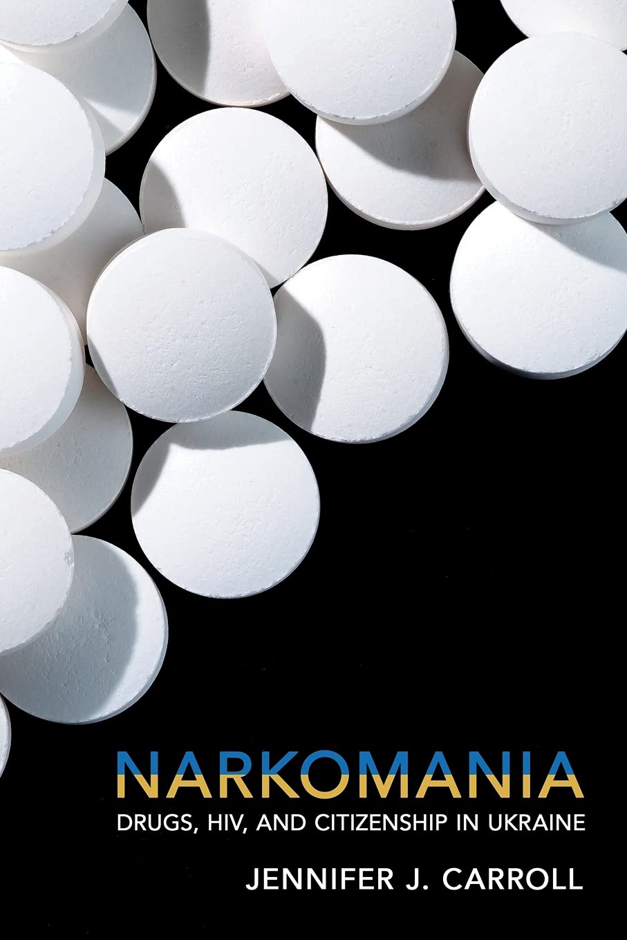 Narkomania Drugs Hiv And Citizenship In Ukraine Jennifer J Carroll
