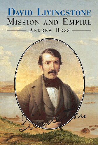 David Livingstone Mission And Empire Hambledon London 2002 Andrew C Ross