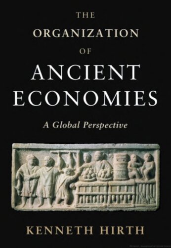 The Organization Of Ancient Economies A Global Perspective Kenneth Hirth
