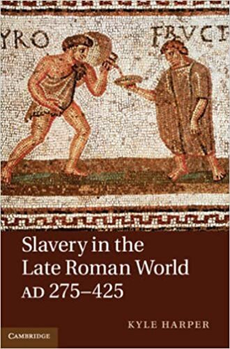 Slavery In The Late Roman World Ad 275425 Kyle Harper
