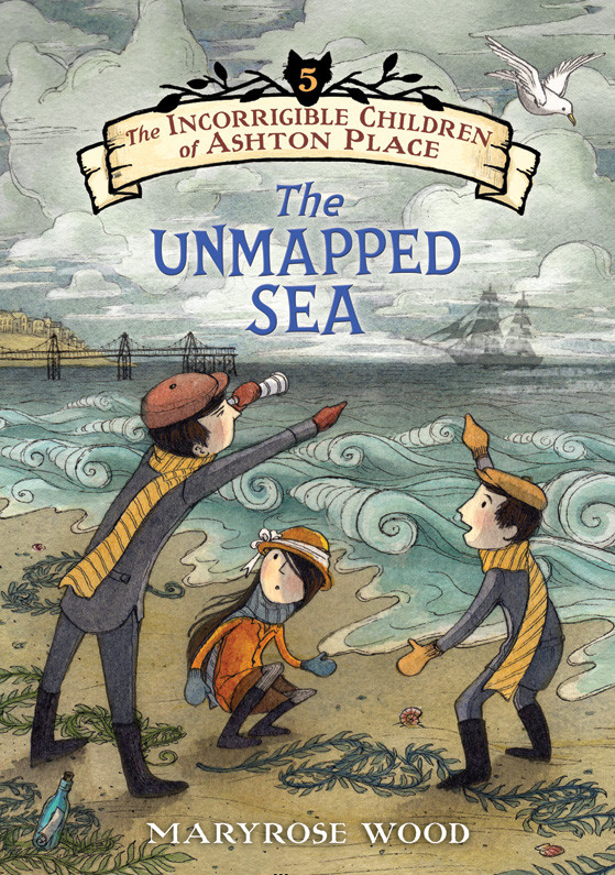 The Incorrigible Children Of Ashton Place 05 The Unmapped Sea Maryrose Wood Wood