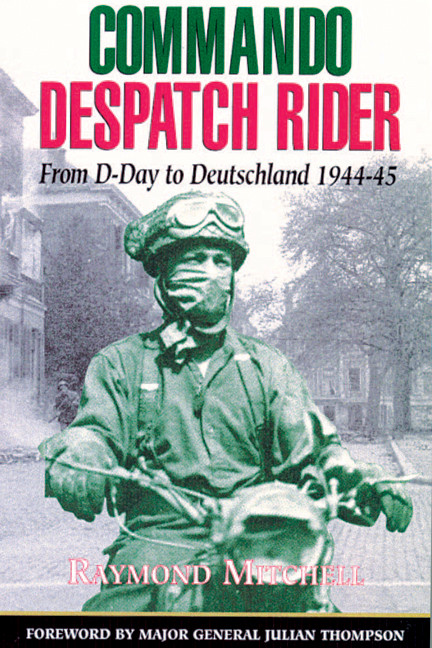 Commando Despatch Rider From Dday To Deutschland 194445 Raymond Mitchell Mitchell