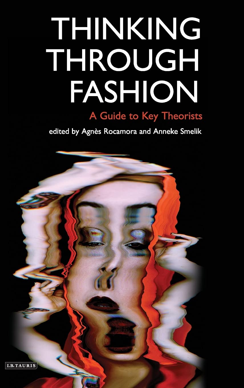 Thinking Through Fashion A Guide To Key Theorists 1st Edition Agns Rocamora