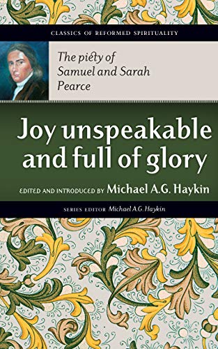 Joy Unspeakable And Full Of Glory The Piety Of Samuel And Sarah Pearce Pearce