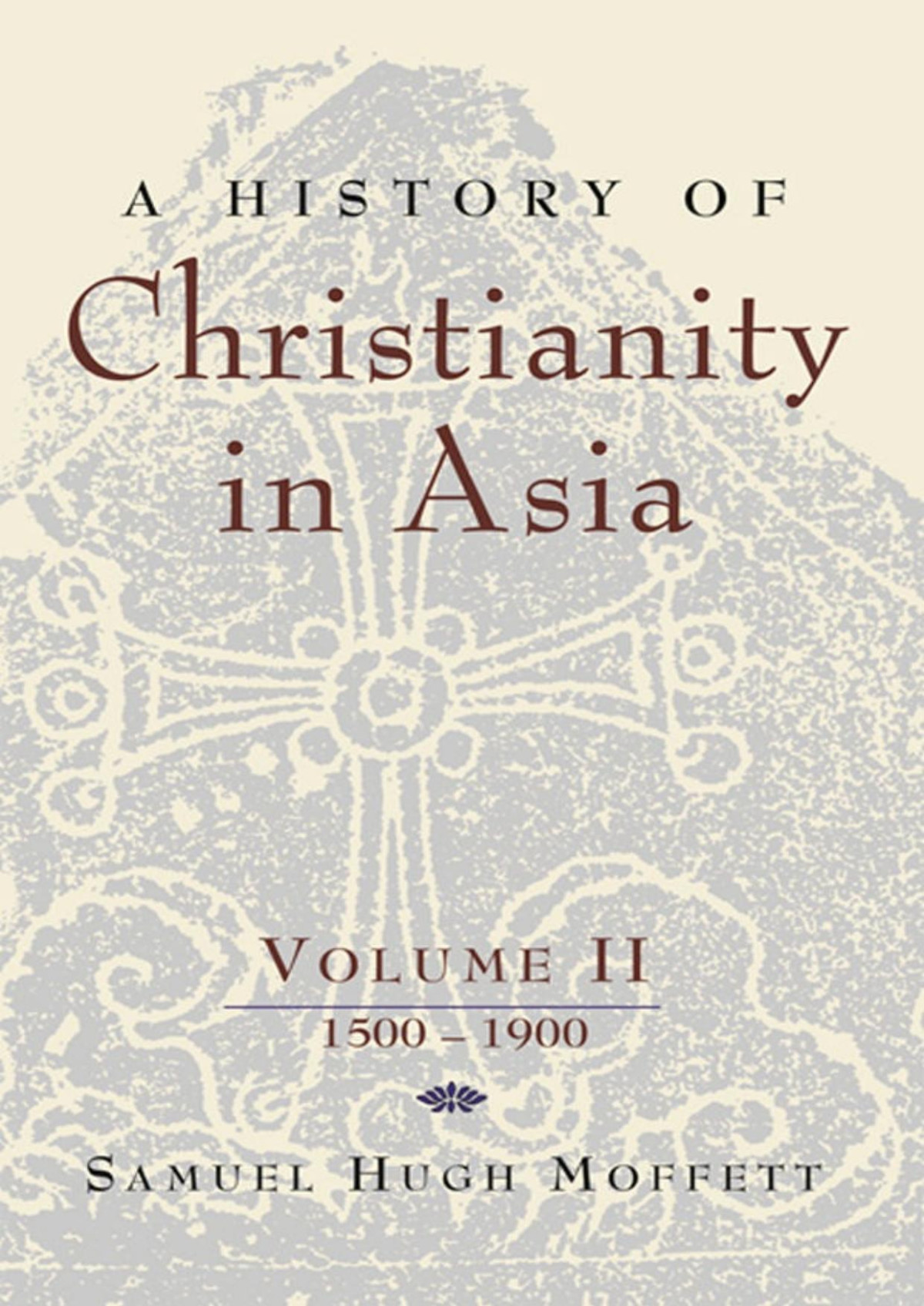A History Of Christianity In Asia Vol Ii 15001900 2 Samuel Hugh Moffett Moffett