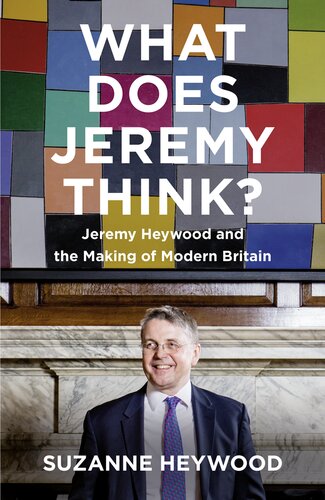 What Does Jeremy Think Jeremy Heywood And The Making Of Modern Britain Suzanne Heywood