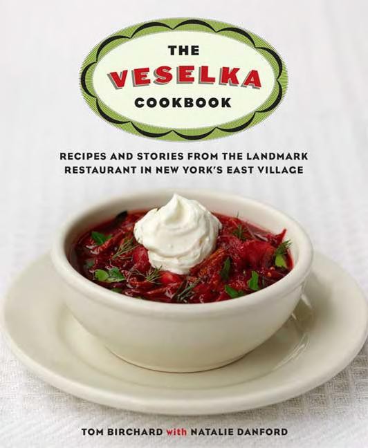The Veselka Cookbook Recipes And Stories From The Landmark Restaurant In New Yorks East Village Ukrainian Tom Birchard