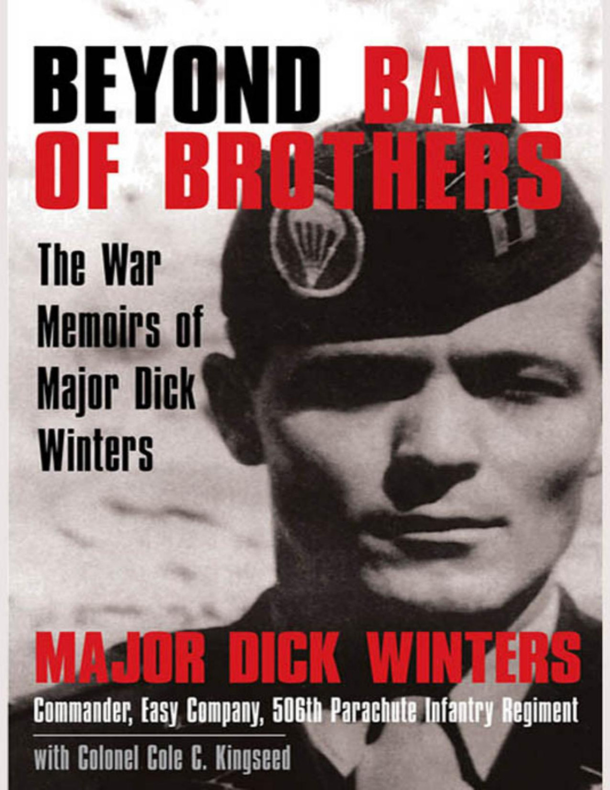 Beyond Band Of Brothers The War Memoirs Of Major Dick Winters Cole C Kingseed Kingseed