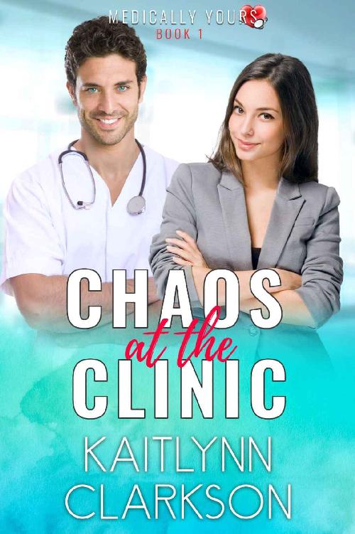 Chaos At The Clinic A Clean Medical Romantic Comedy Novella Medically Yours Book 1 Kaitlynn Clarkson