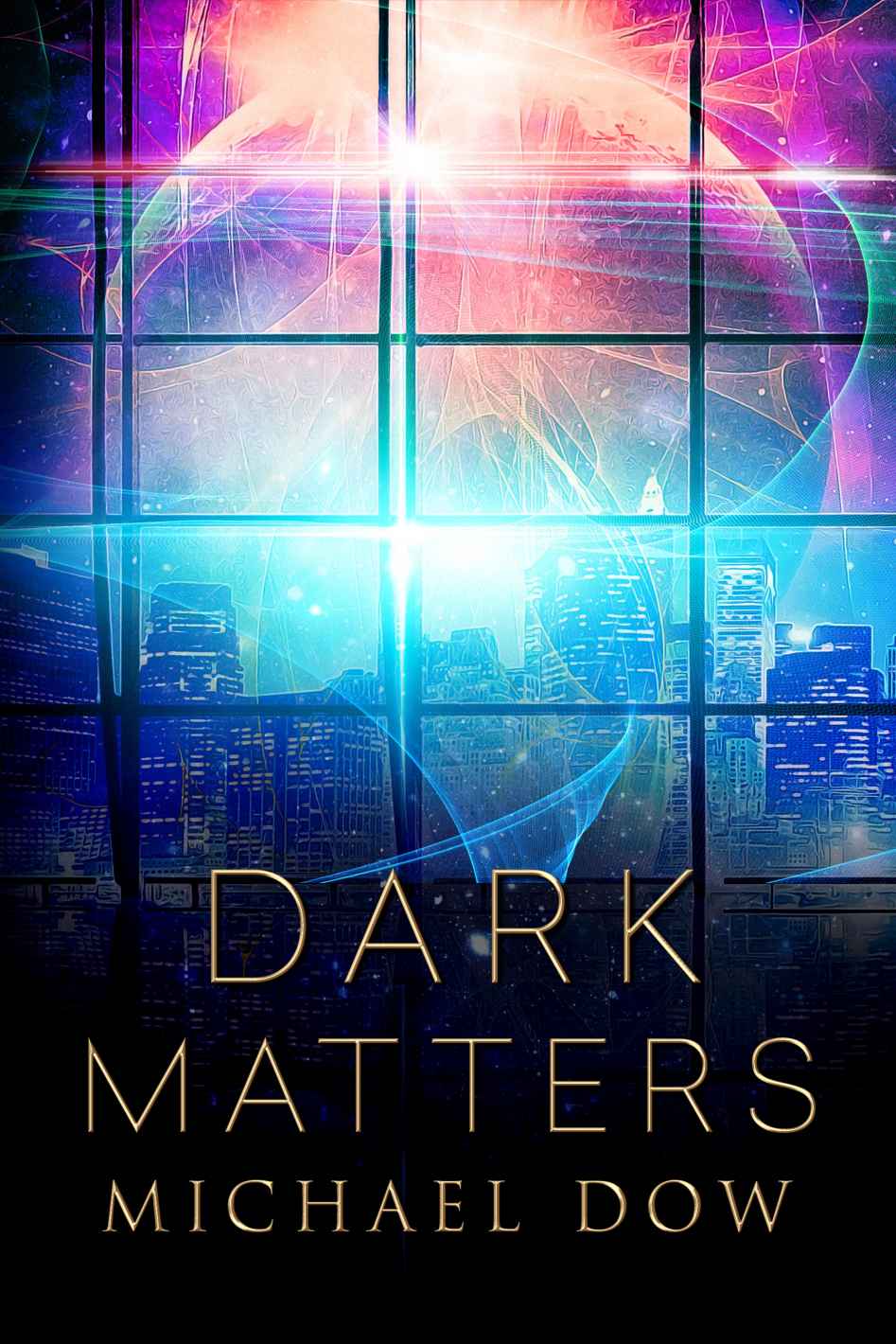 Dark Matters A Science Fiction Thriller Dark Matters Trilogy Book 1 Michael Dow