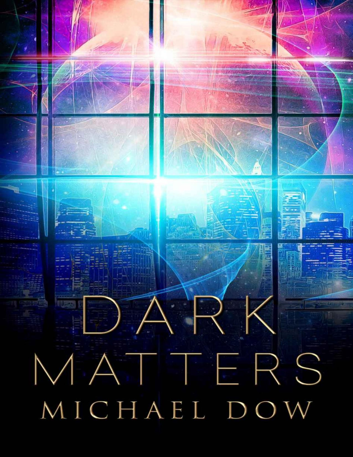 Dark Matters A Science Fiction Thriller Dark Matters Trilogy Book 1 Michael Dow Dow