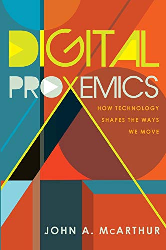 Digital Proxemics How Technology Shapes The Ways We Move Digital Formations Mcarthur