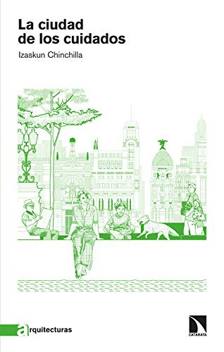 La Ciudad De Los Cuidados Arquitecturas Spanish Edition Chinchilla