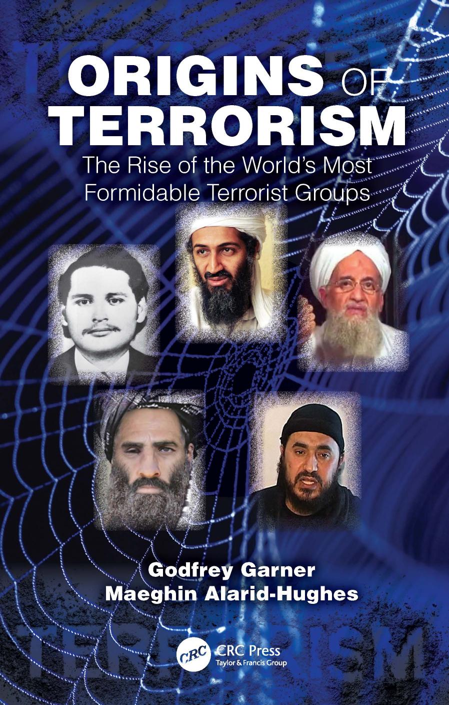 Origins Of Terrorism The Rise Of The Worlds Most Formidable Terrorist Groups 1 Garner Godfrey Godfrey