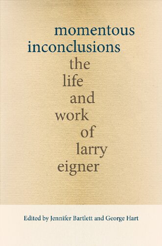 Momentous Inconclusions The Life And Work Of Larry Eigner Jennifer Bartlett George Hart
