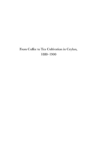 From Coffee To Tea Cultivation In Ceylon 18801900 An Economic And Social History Illustrated Dr Roland Wenzlhuemer