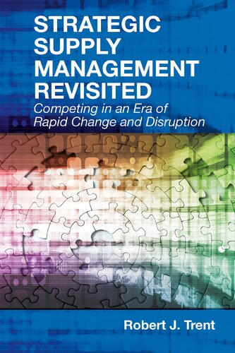 Strategic Supply Management Revisited Competing In An Era Of Rapid Change And Disruption None Ed Robert J Trent