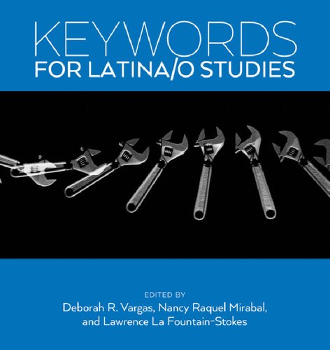 Keywords For Latinao Studies Deborah R Vargas Nancy Raquel Mirabal Lawrence La Fountainstokes Editors