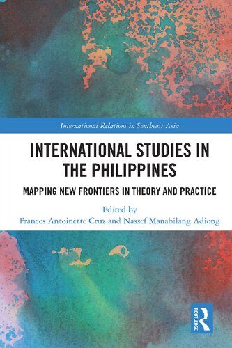 International Studies In The Philippines Mapping New Frontiers In Theory And Practice Frances Antoinette Cruz And Nassef Manabilang Adiong