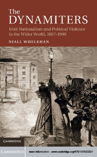 The Dynamiters Irish Nationalism And Political Violence In The Wider World 18671900 Niall Whelehan