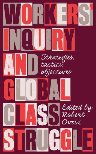 Workers Inquiry And Global Class Struggle Strategies Tactics Objectives Robert Ovetz