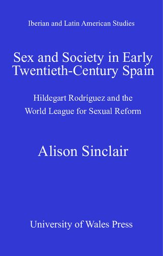 Sex And Society In Early Twentiethcentury Spain Hildegart Rodriguez And The World League For Sexual Reform Alison Sinclair