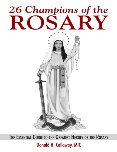 26 Champions Of The Rosary The Essential Guide To The Greatest Heroes Of The Rosary Illustrated Fr Donald H Calloway Mic