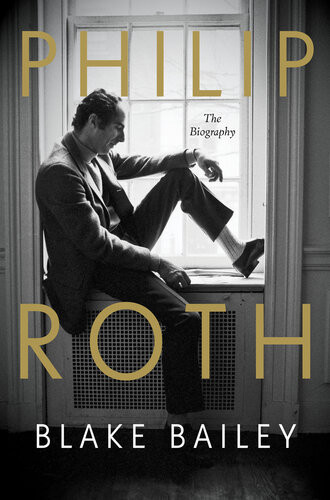 Philip Roth The Biography Blake Bailey