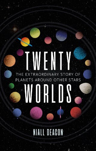 Twenty Worlds The Extraordinary Story Of Planets Around Other Stars Universe New Niall Deacon