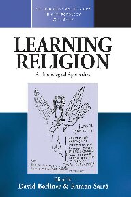 Learning Religion Anthropological Approaches 1st Edition David Berliner Editor