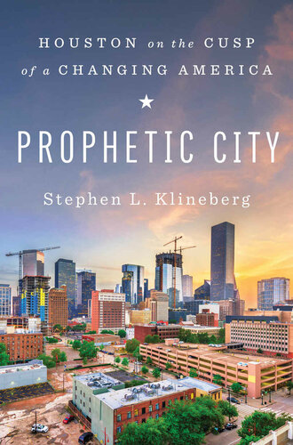 Prophetic City Houston On The Cusp Of A Changing America Stephen L Klineberg