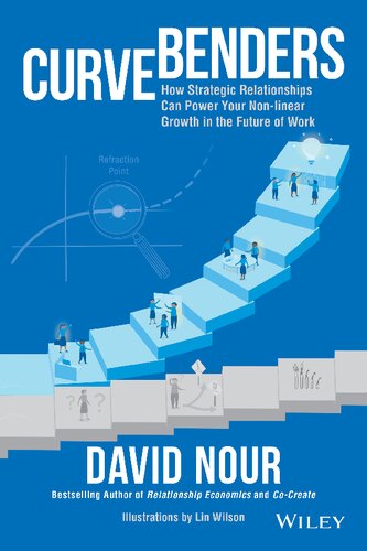 Curve Benders How Strategic Relationships Can Power Your Nonlinear Growth In The Future Of Work 1st Edition David Nour