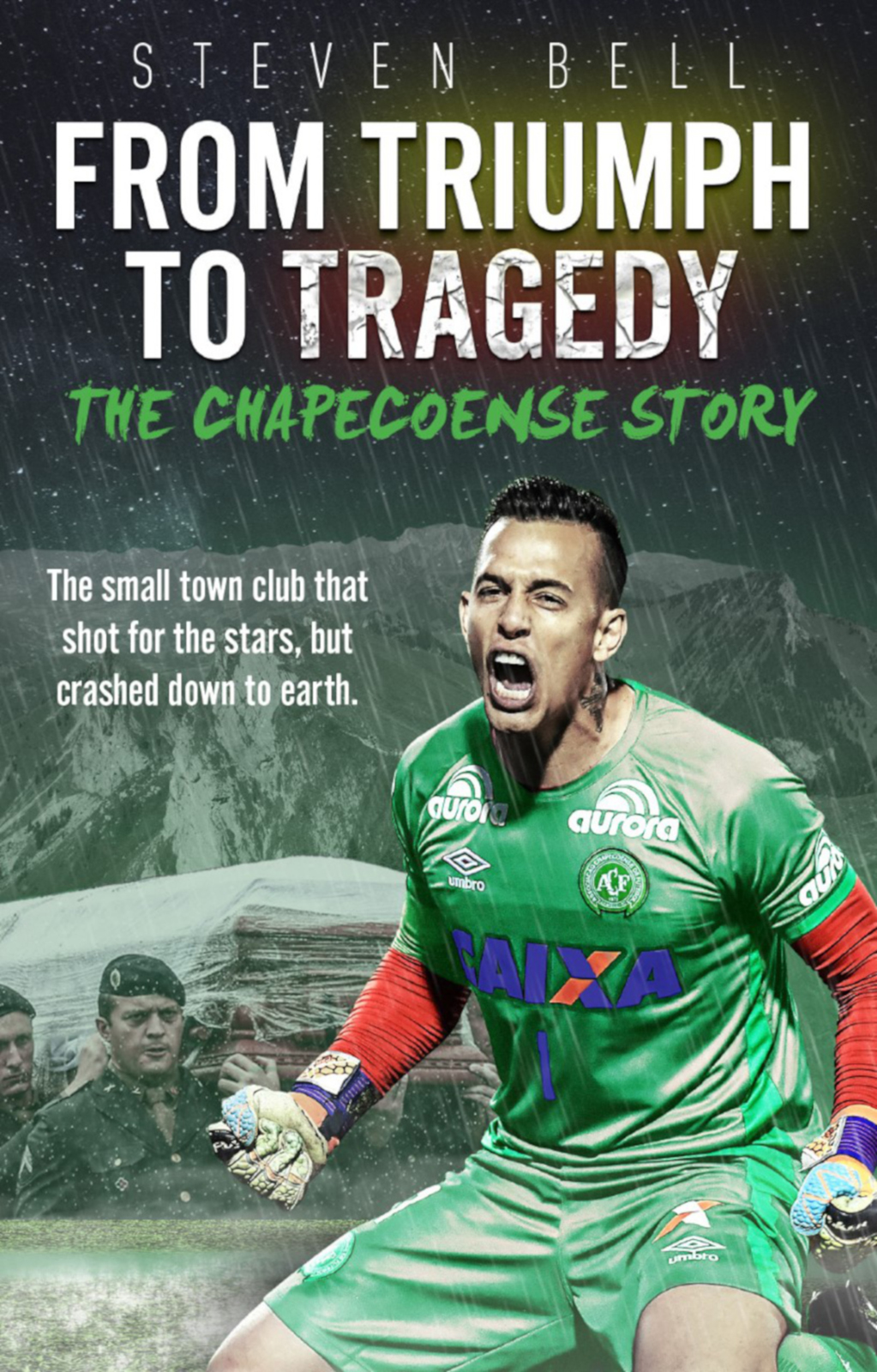 From Triumph To Tragedy The Chapecoense Story Steven Bell