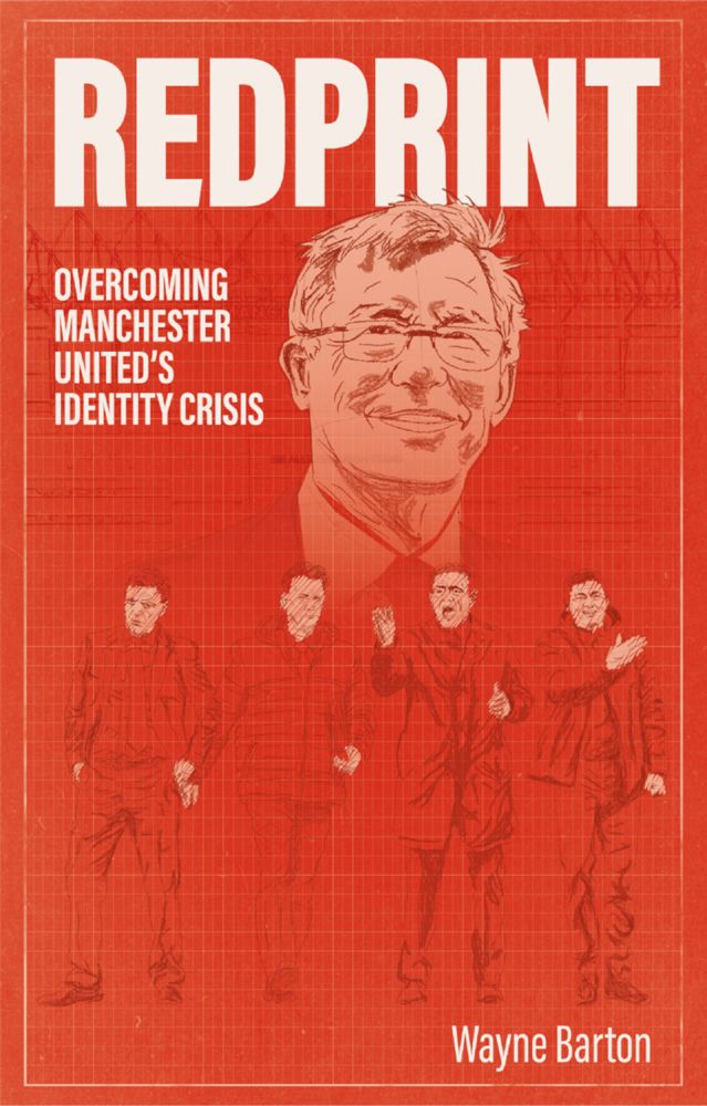 Redprint Overcoming Manchester Uniteds Identity Crisis Wayne Barton